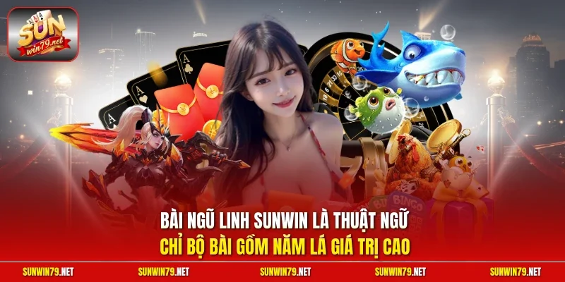 Bài Ngũ Linh SUNWIN – Đỉnh Cao Của Game Xanh Chín 2026 2 Sunwin Bài Ngũ Linh SUNWIN là thuật ngữ chỉ bộ bài gồm năm lá giá trị cao