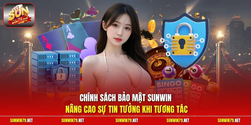 Chính sách bảo mật Sunwin 1 Sunwin Chính sách bảo mật SUNWIN nâng cao sự tin tưởng khi tương tác