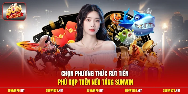Rút Tiền SUNWIN| Chỉ Dẫn Thực Hiện Nhanh Chóng Trong 5 Phút 2 Sunwin Chọn phương thức rút tiền phù hợp trên nền tảng SUNWIN