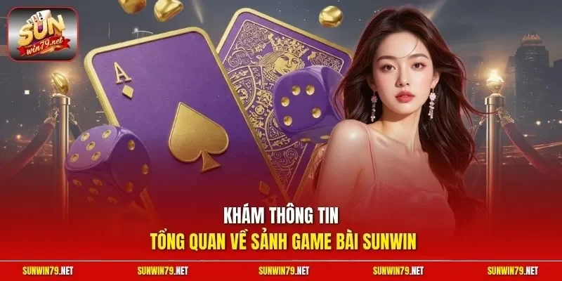 Khám thông tin tổng quan về sảnh game bài SUNWIN