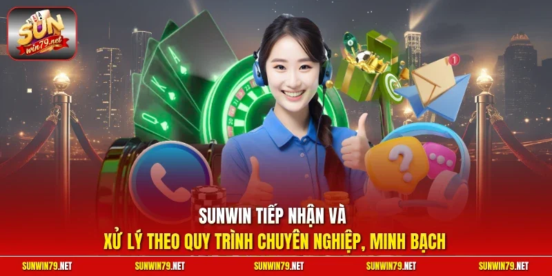 SUNWIN tiếp nhận và xử lý theo quy trình chuyên nghiệp, minh bạch